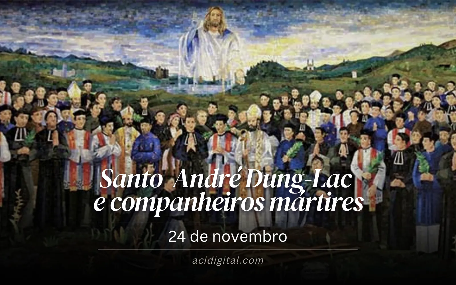 Hoje celebramos 117 santos mártires mortos por ódio a fé no Vietnã