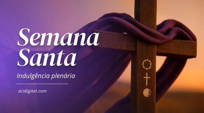 Como ganhar indulgência plenária na Semana Santa
