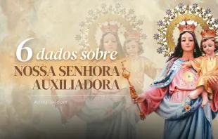 Seis dados sobre Nossa Senhora Auxiliadora