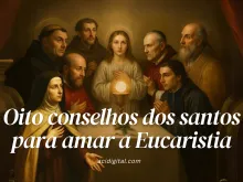 Oito conselhos dos santos para amar a Eucaristia