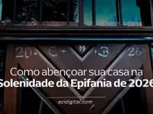 Como abençoar sua casa na Solenidade da Epifania de 2026