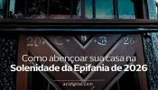 Como abençoar sua casa na Solenidade da Epifania de 2026