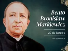 Beato Bronislaw Markiewicz, 29 de janeiro