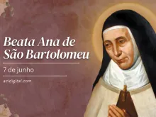 Beata Ana de São Bartolomeu.