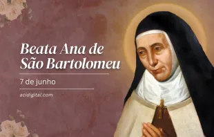 Beata Ana de São Bartolomeu.