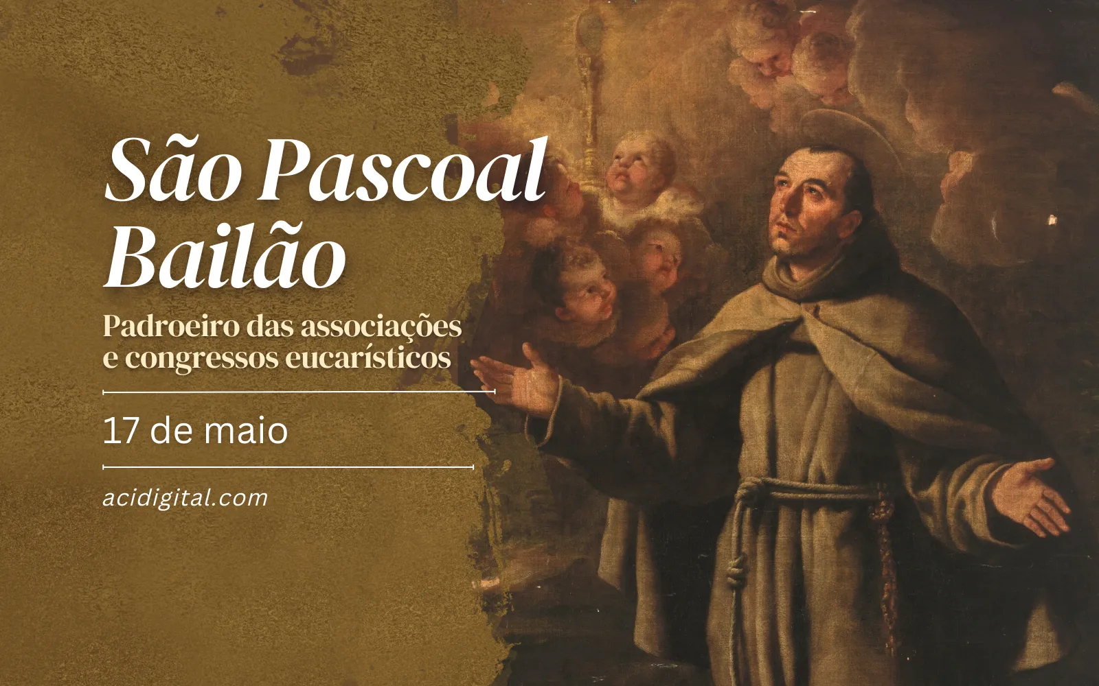  Hoje é celebrado são Pascoal Bailão, o santo apaixonado pela Eucaristia 