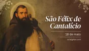 Hoje é dia de são Félix de Cantalício, o frade do "bom ânimo" em meio ao trabalho