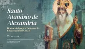 Hoje é celebrado santo Atanásio, bispo que foi expulso de sua pátria por defender a verdade