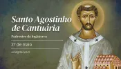 Hoje é celebrado santo Agostinho de Cantuária, o apóstolo da Inglaterra