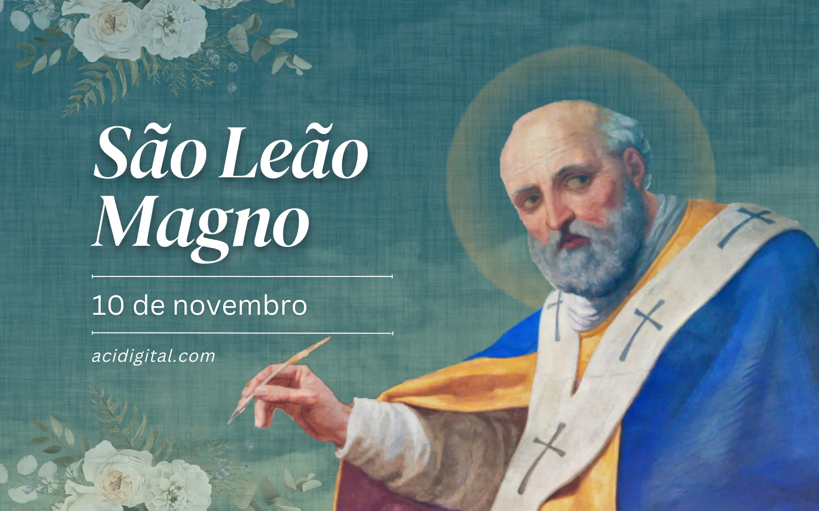 Hoje é celebrado são Leão Magno, doutor da Igreja e protetor dos indefesos