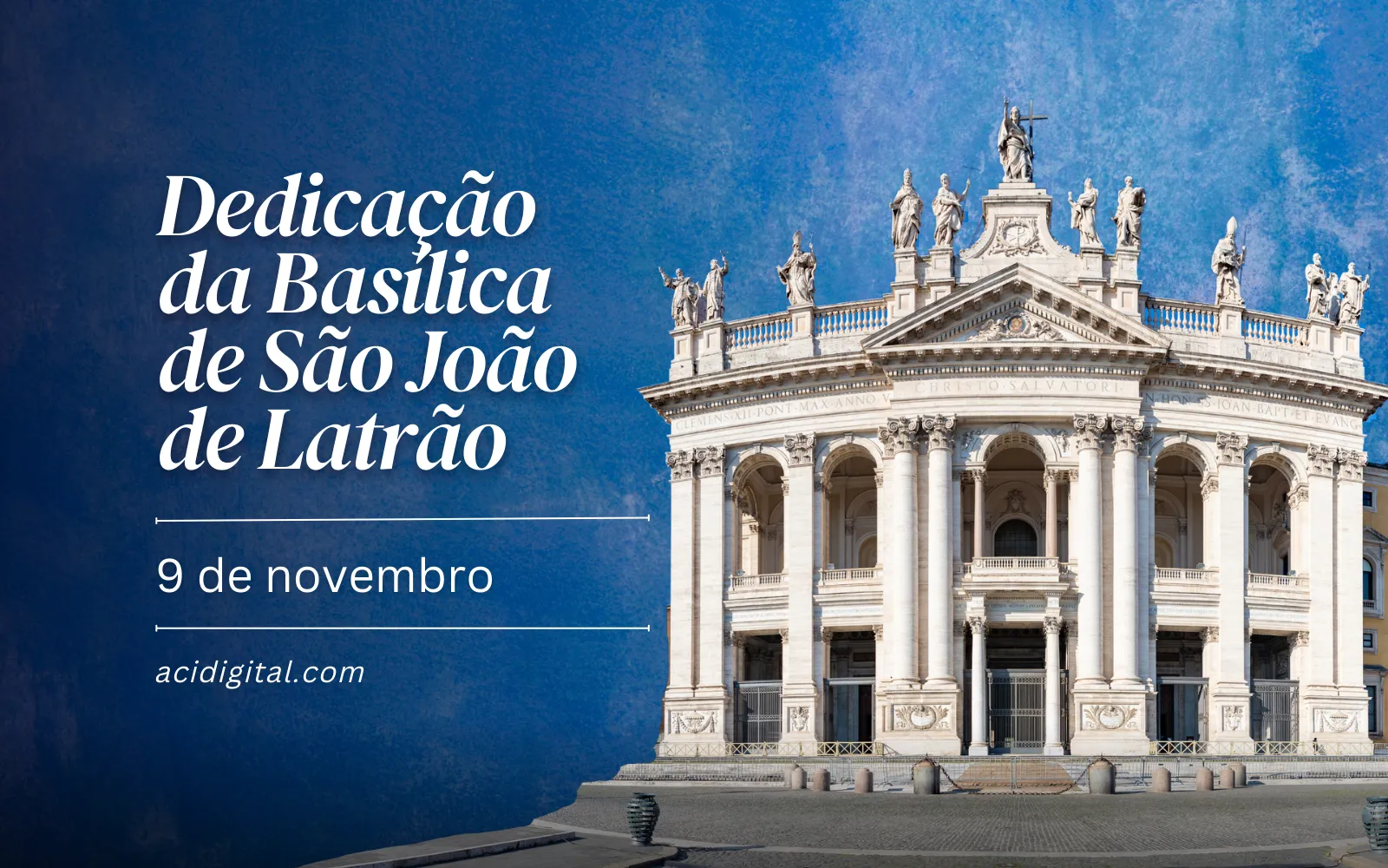 Hoje é celebrada a dedicação da basílica mais antiga da Igreja Católica