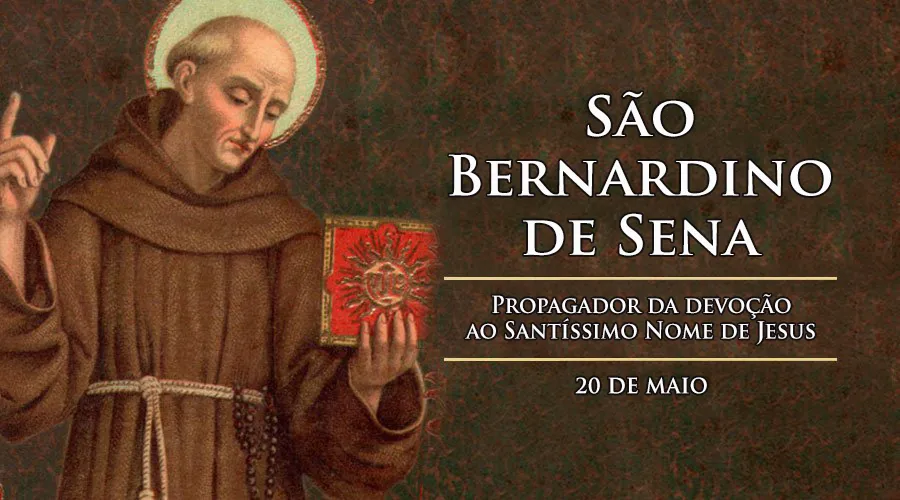 Hoje é celebrado são Bernardino de Sena, propagador do amor ao Nome de Jesus