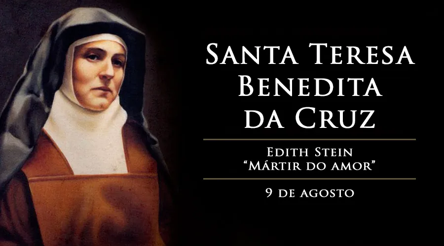 Hoje é festa de santa Teresa Benedita da Cruz, judia convertida e vítima dos nazistas