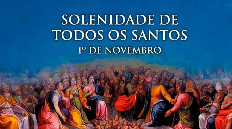 Hoje é celebrada a Solenidade de Todos os Santos