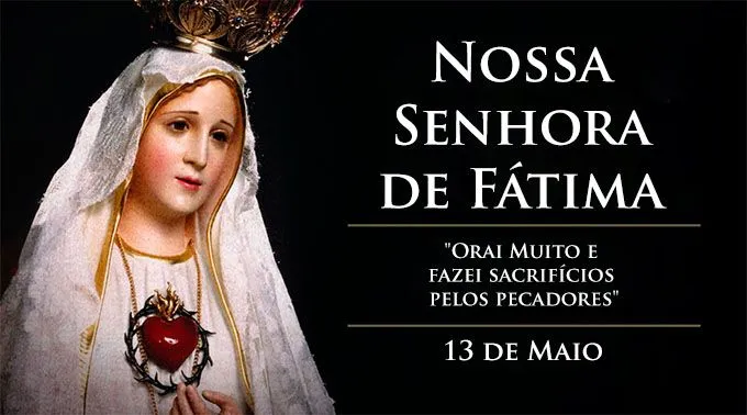 Resultado de imagem para 13 de maio- Dia de Nossa Senhora de FÃ¡tima