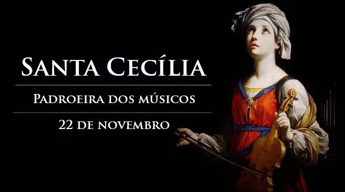 Hoje é celebrada Santa Cecília, padroeira dos músicos