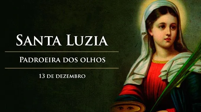 Hoje é celebrada Santa Luzia, padroeira dos olhos