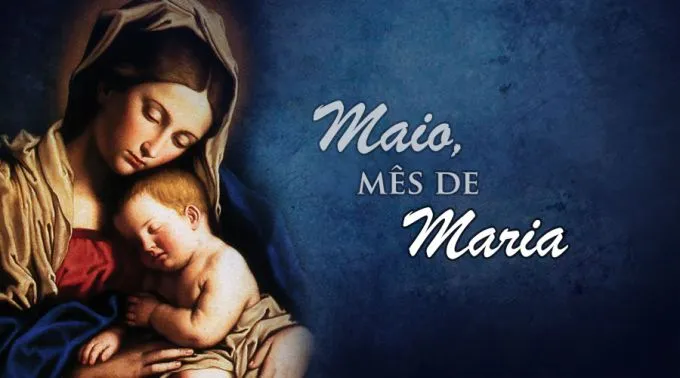 Hoje começamos maio, mês dedicado a Maria